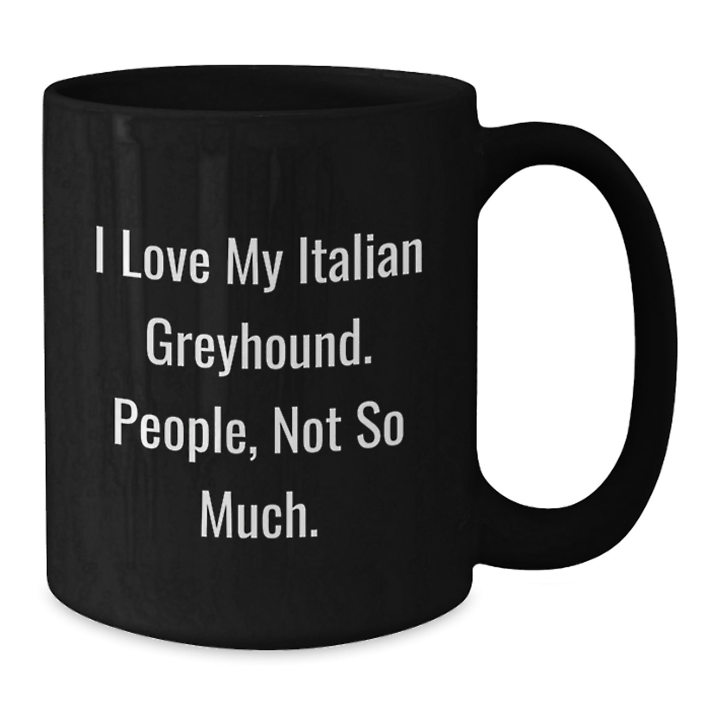 Italian Greyhound Dog Lovers' Humorous Black Coffee Mugs, Gifts from Friends for Italian Greyhound Dog, Funny Birthday Unique Gifts - Additional