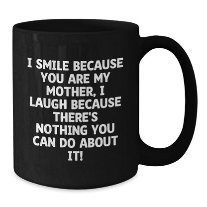 Funny Mother Birthday Unique Gifts from Men to Mom - Black Coffee Mug I Smile Because You Are My - Additional