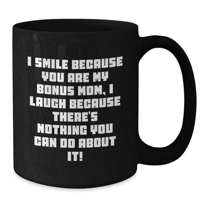 Funny Bonus Mom Gifts from Friends - Gift for Bonus Mom on Valentine's, Smile Because You're My Bonus Mom Mug, Black Coffee Mug, Ceramic 11oz/15oz - Additional