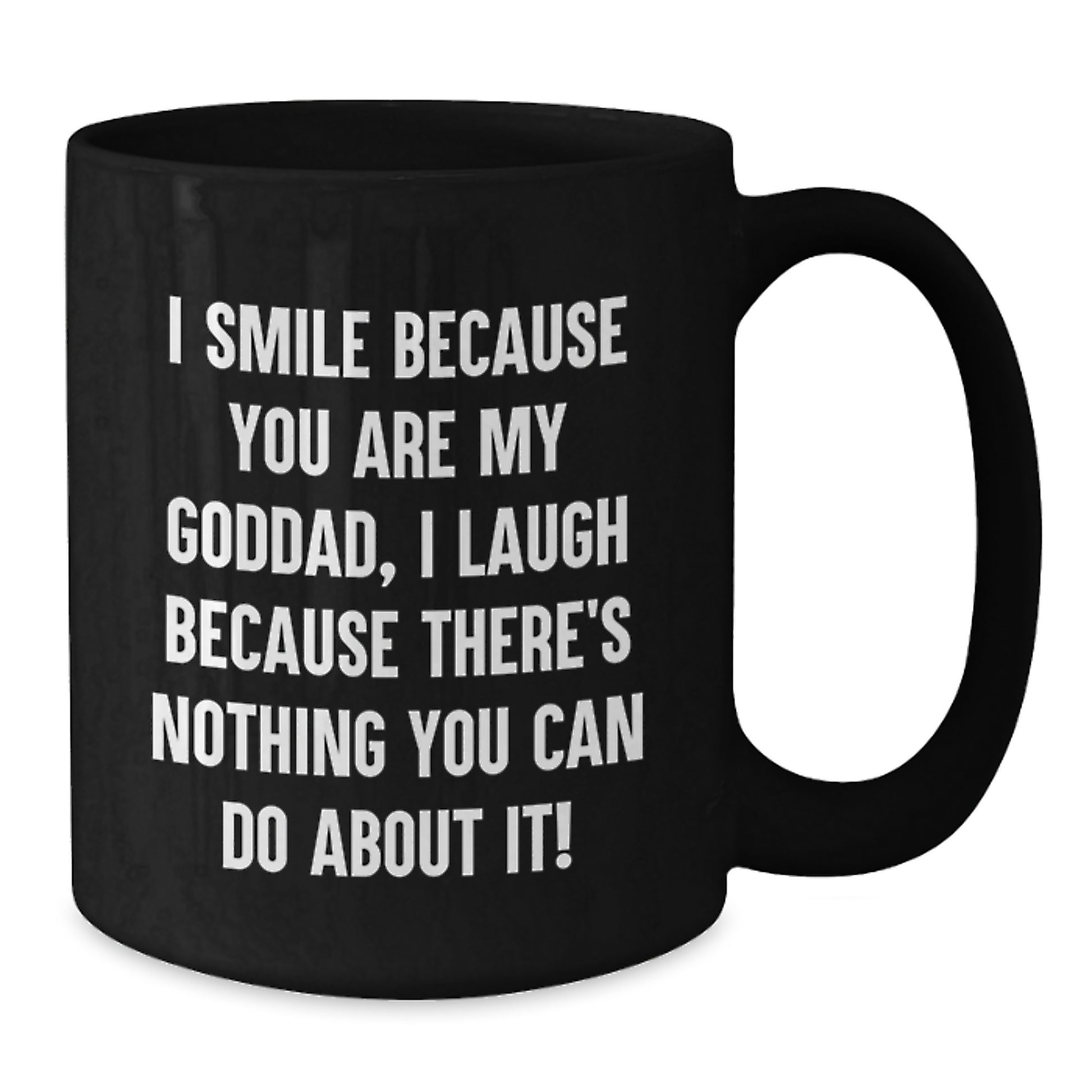 Funny Goddad Gifts, Birthday Unique Mug for Him, 'I Smile Because You Are My Goddad, I Laugh Because There's Nothing You Can Do About It!' Black Coffee Mug Gifts from Dad to Goddad - Additional