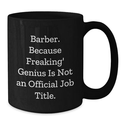 Funny Barber Gifts for Men, Unique Birthday Unique Gifts from Friends, Black Coffee Mug with 'Barber. Because Freaking' genius Is Not An Official Job Title.' Quote - Additional