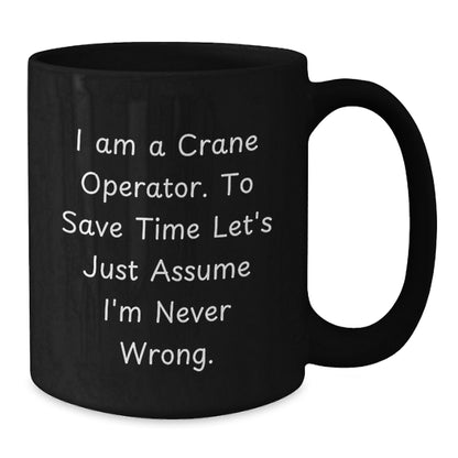 Funny Crane Operator Gifts for Men - 'I'm Never Wrong' Black Coffee Mug, Unique Christmas Memorable Presents for Crane Operator Friends - Additional