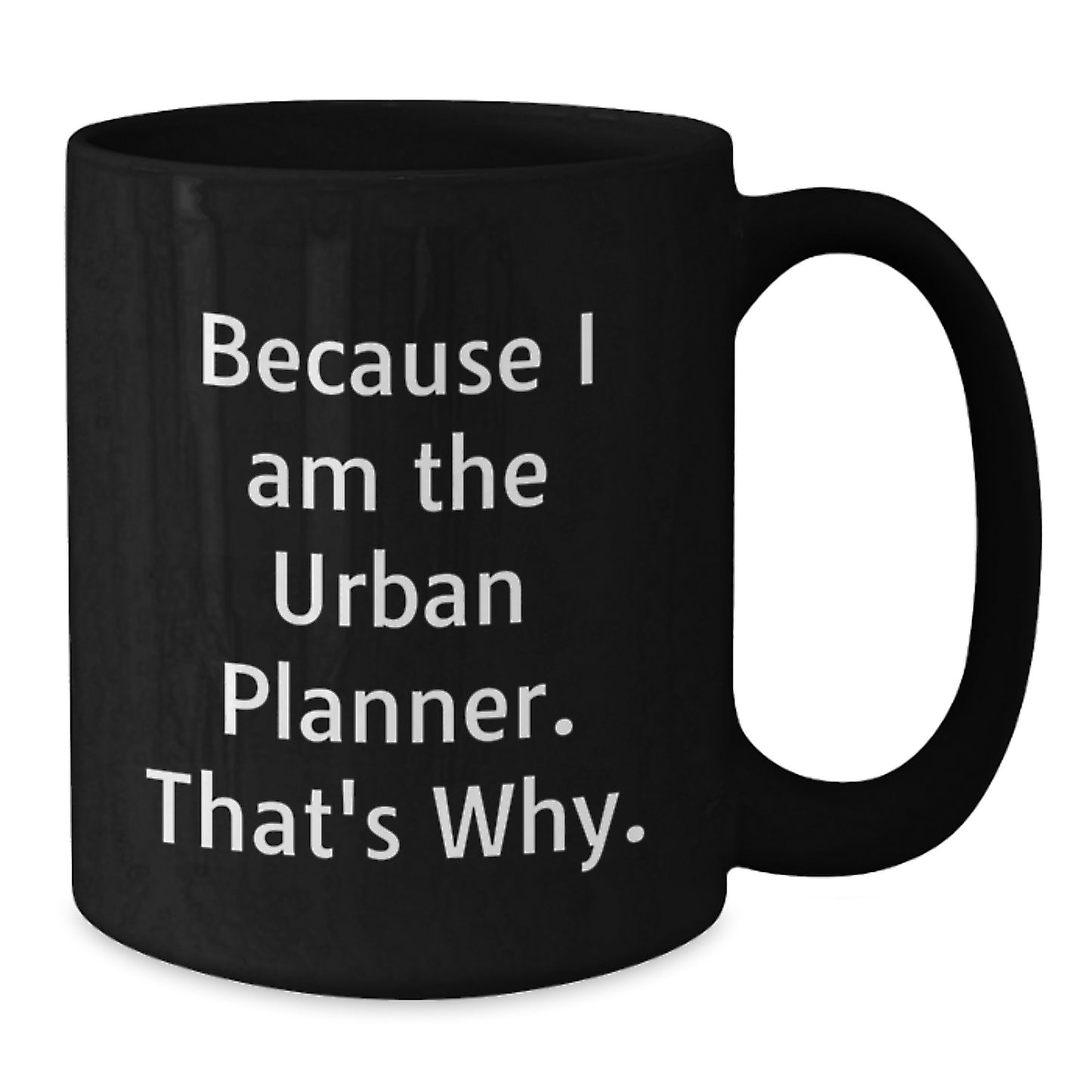 Funny Urban Planner Gifts from Friends for Birthday, Because I Am The Urban Planner. That's Why., Black Coffee Mug - Additional