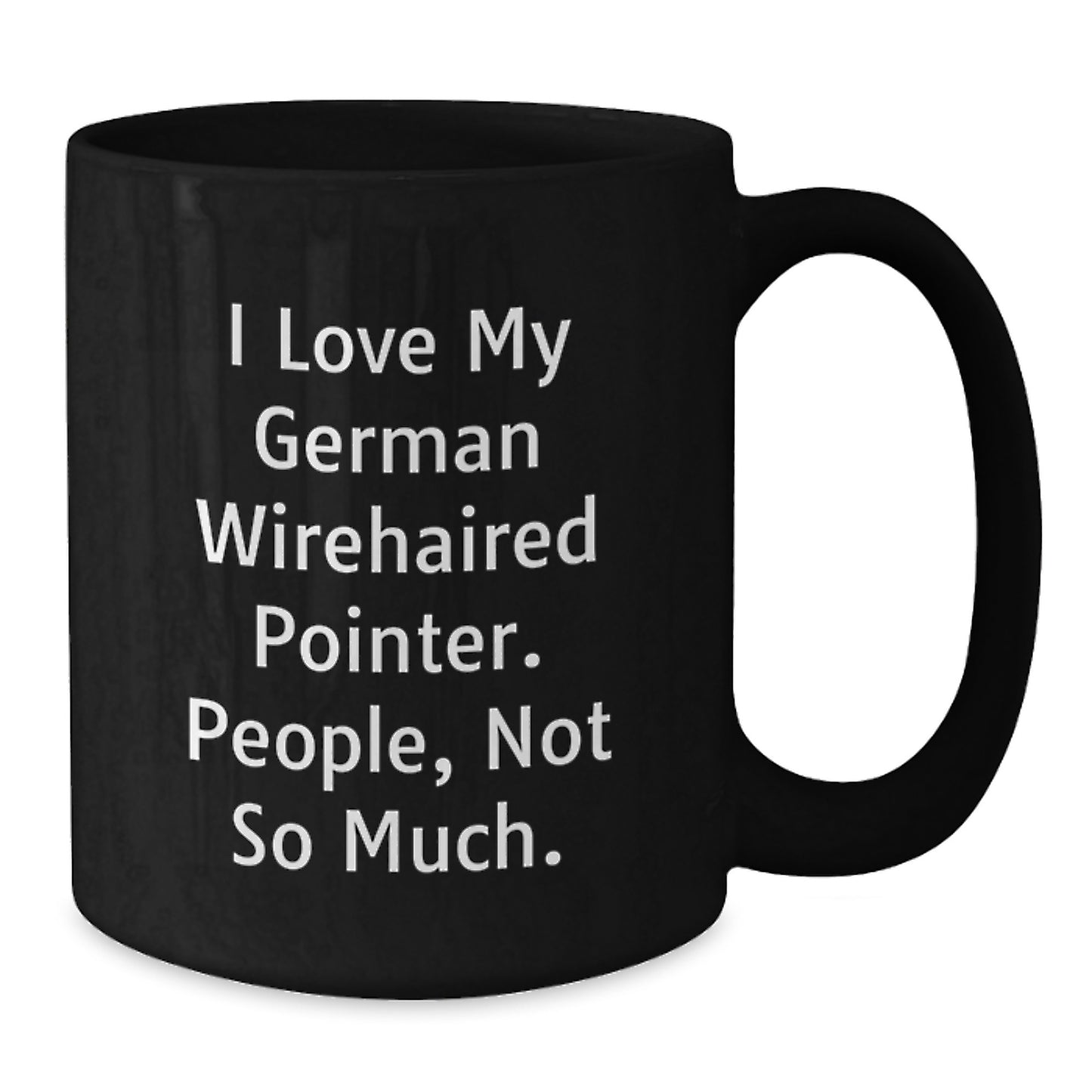 German Wirehaired Pointer Dog Lover's Funny Gift from Friends for Birthday - 'I Love My German Wirehaired Pointer. People, Not So Much.' Black Coffee Mug - Additional