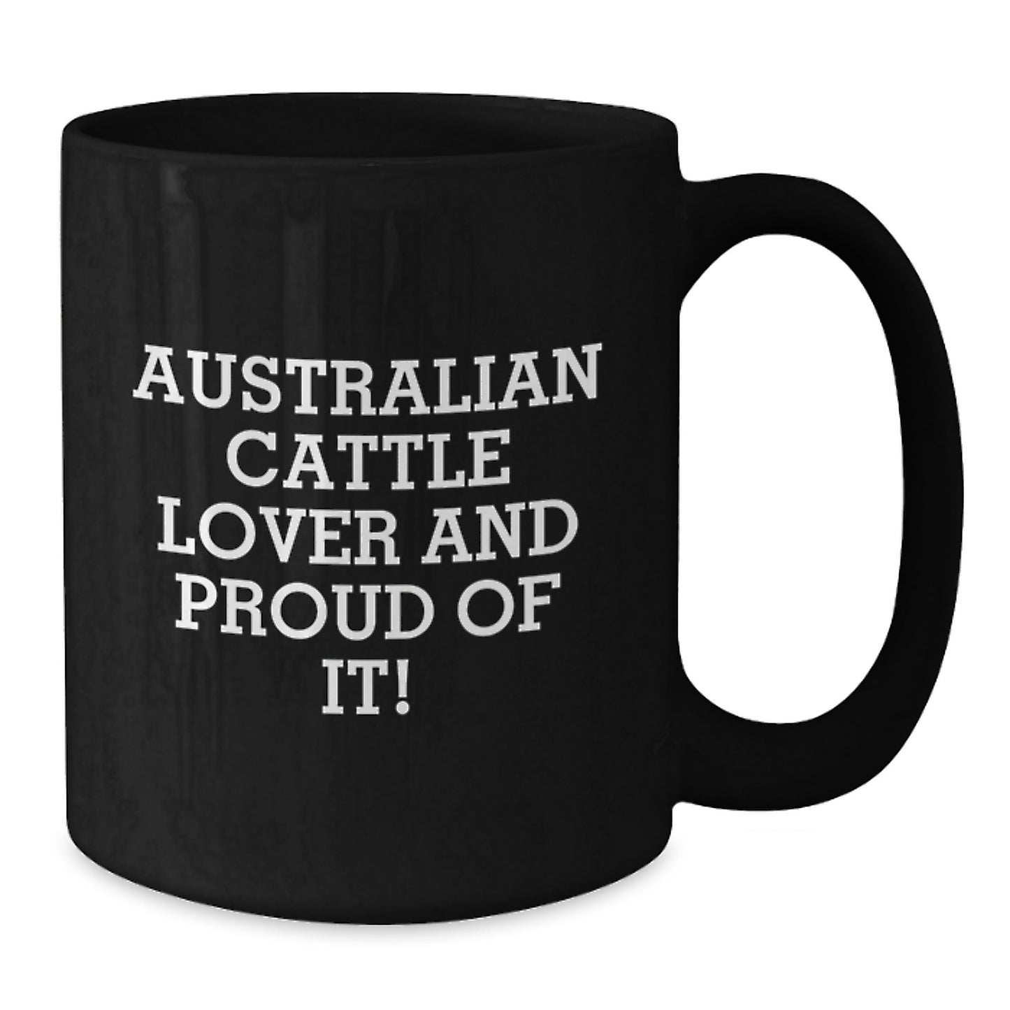 Australian Cattle Dog Black Coffee Mugs, Funny Quote 'Australian Cattle Lover And Proud Of It', Gifts from Men to Australian Cattle Dog Enthusiasts, Valentine's Unique Gifts for Him - Additional