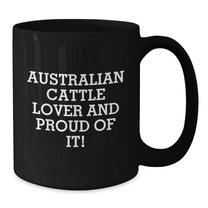 Australian Cattle Dog Black Coffee Mugs, Funny Quote 'Australian Cattle Lover And Proud Of It', Gifts from Men to Australian Cattle Dog Enthusiasts, Valentine's Unique Gifts for Him - Additional