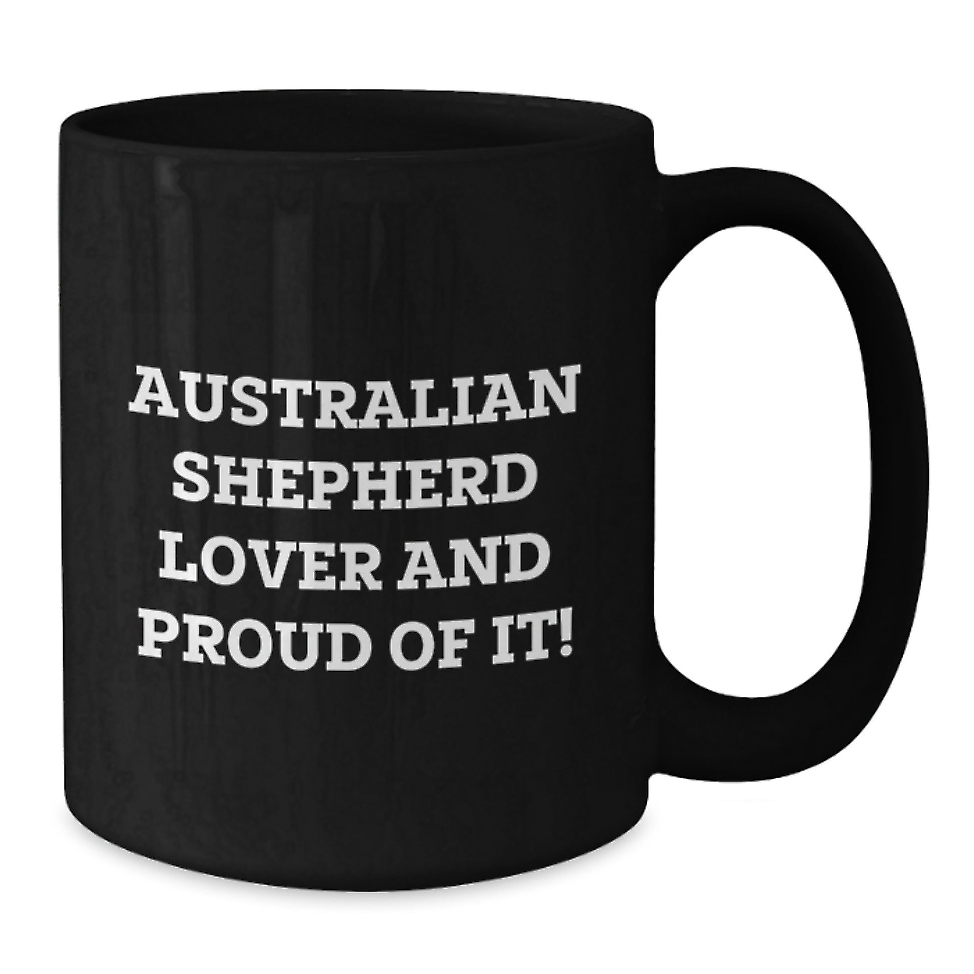 Australian Shepherd Dog Lover Gifts from Family, Friends, or Coworkers for Valentine's Unique Mugs, Funny Quote, Black Coffee Mug, Australian Shepherd Lover And Proud Of It! - Additional