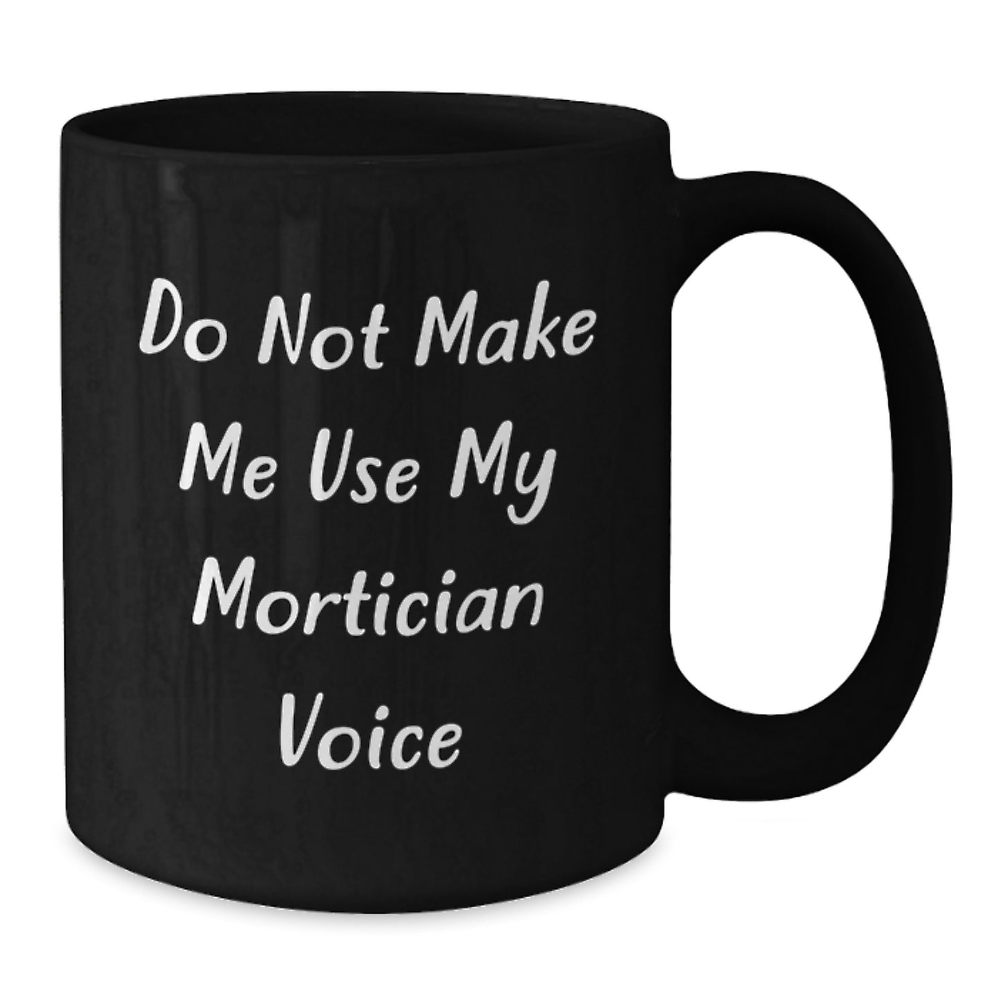 Funny Mortician Gifts for Men - Do Not Make Me Use My Mortician Voice Black Coffee Mug - Christmas Unique Presents for Mortician - Additional