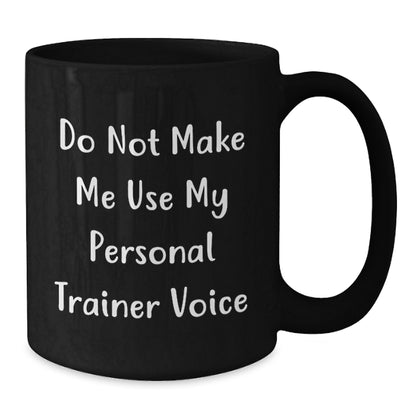 Funny Personal Trainer Gifts for Men Women Friends Coworkers Family - Do Not Make Me Use My Personal Trainer Voice Black Coffee Mug - Unique Christmas Unique Gifts from Men Women - Additional