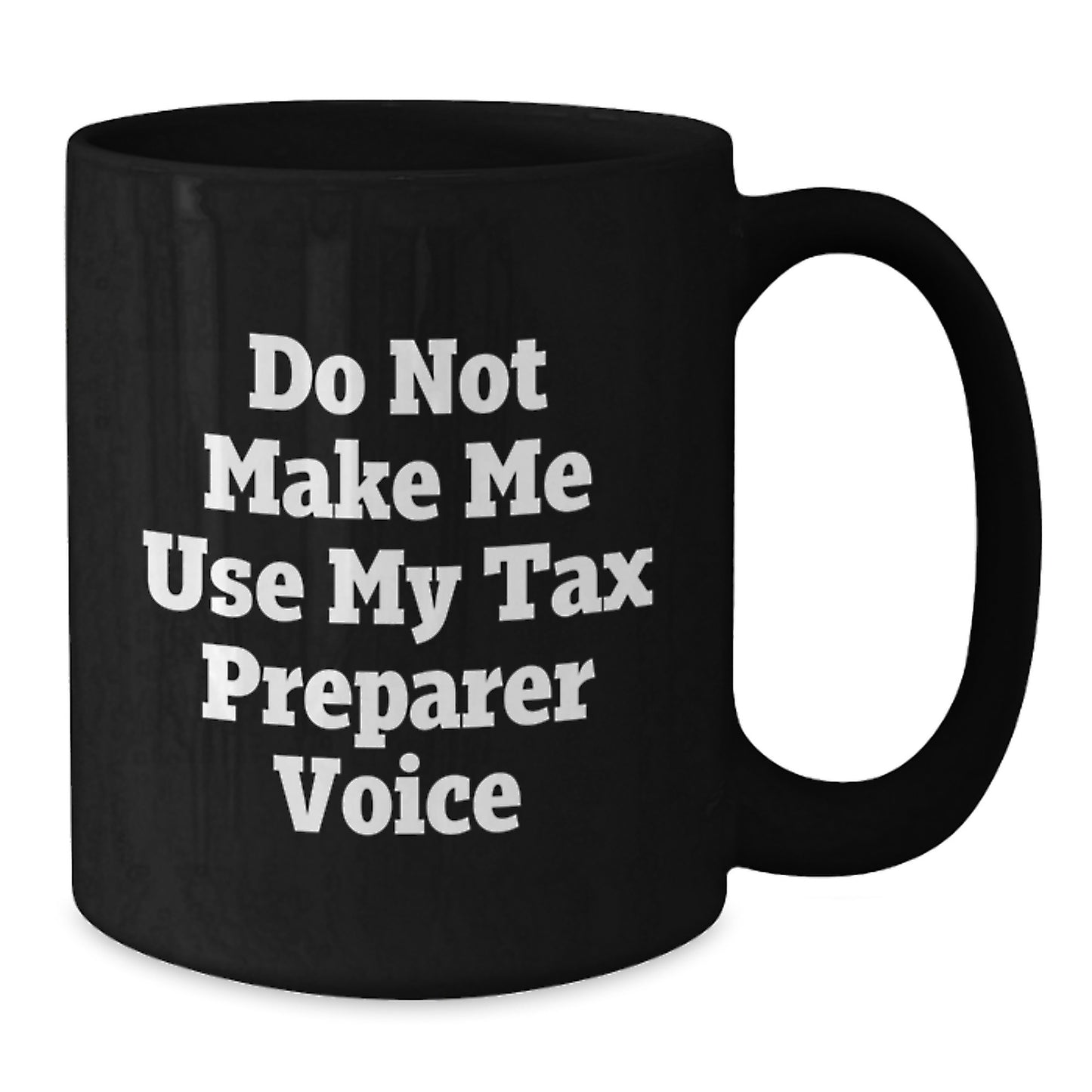 Funny Tax Preparer Gifts for Men - Gifts from Women - Black Coffee Mug - Do Not Make Me Use My Tax Preparer Voice Christmas Unique Gifts - Additional