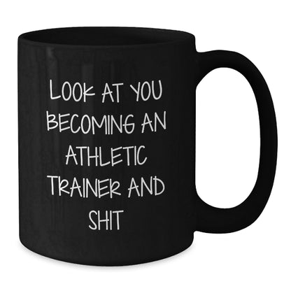 Funny Athletic Trainer Gifts for Men - Black Coffee Mug with Quote 'Look At You Becoming An Athletic Trainer And Shit' - Unique Christmas Memorable Presents from Friends and Family - Additional