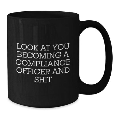Funny Compliance Officer Gifts for Women, Black Coffee Mug, Look At You Becoming A Compliance Officer And Shit, Unique Christmas Unique Gifts from Friends - Additional