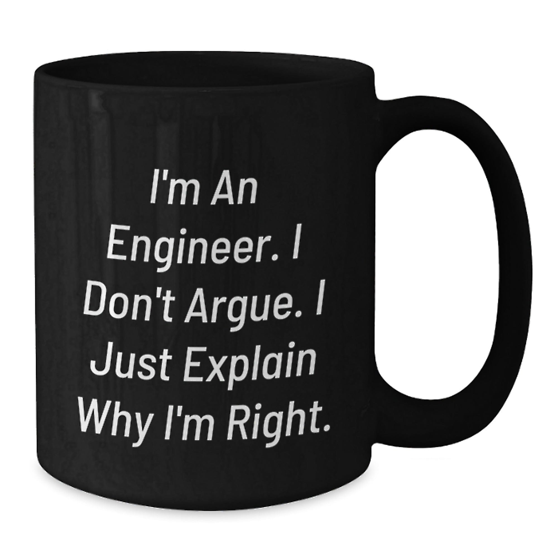 Funny Engineer Gifts for Men, Black Coffee Mug with Quote - 'I'm An Engineer, I Don't Argue...' - Additional