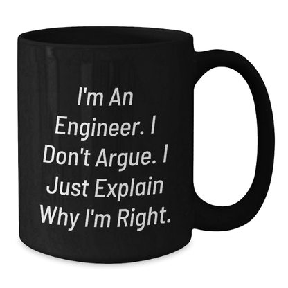 Funny Engineer Gifts for Men, Black Coffee Mug with Quote - 'I'm An Engineer, I Don't Argue...' - Additional