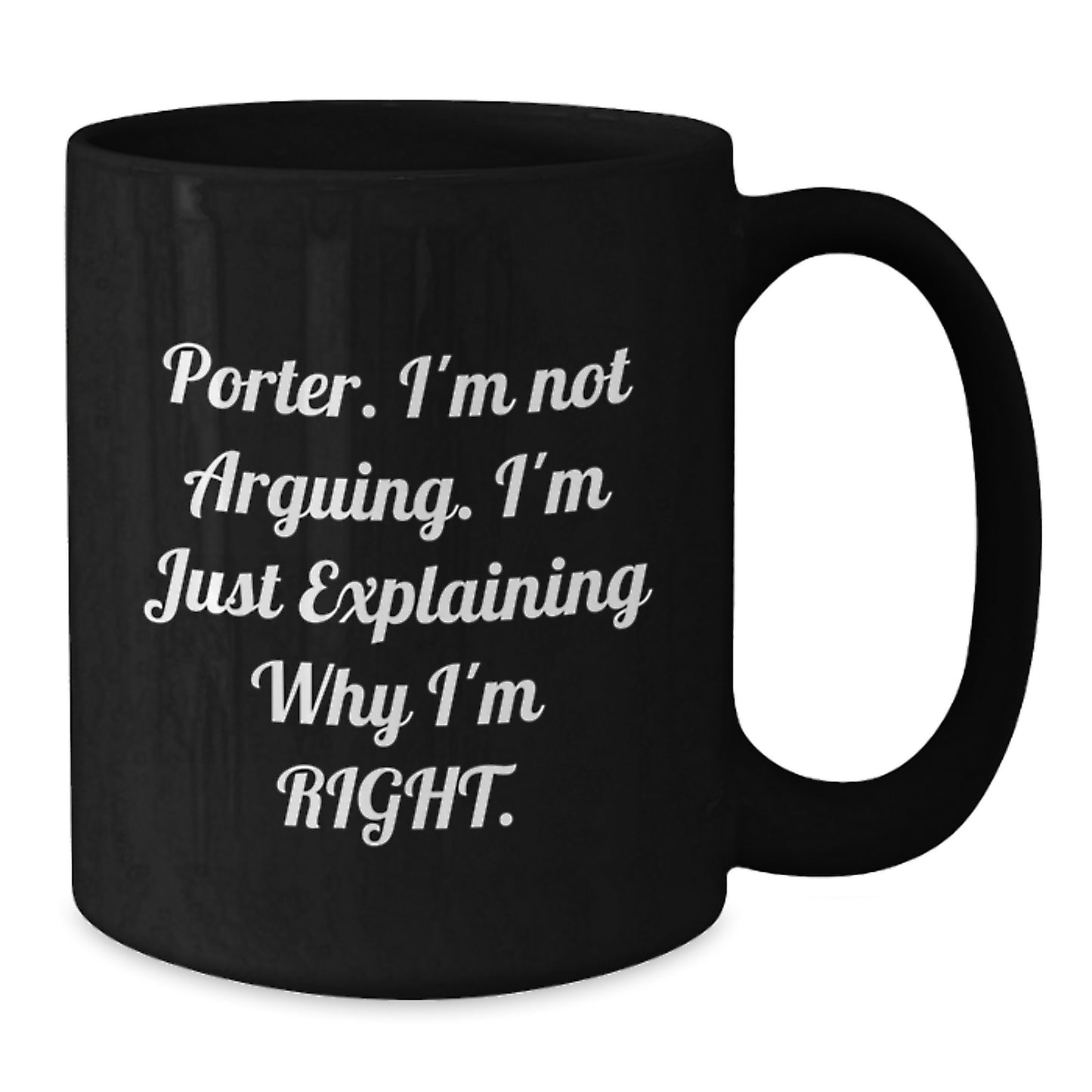 Funny Porter Gifts, Unique Birthday Unique Gifts from Friends, Black Coffee Mug with Quote 'I'm Not Arguing. I'm Just Explaining Why I'm Right.' - Additional