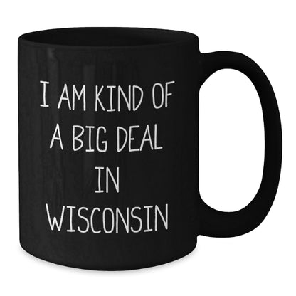 Funny Wisconsin Black Coffee Mugs, Gifts from Friends for Birthday in Wisconsin, I Am Kind Of A Prime Selection In Wisconsin, Men, Women, Family - Additional