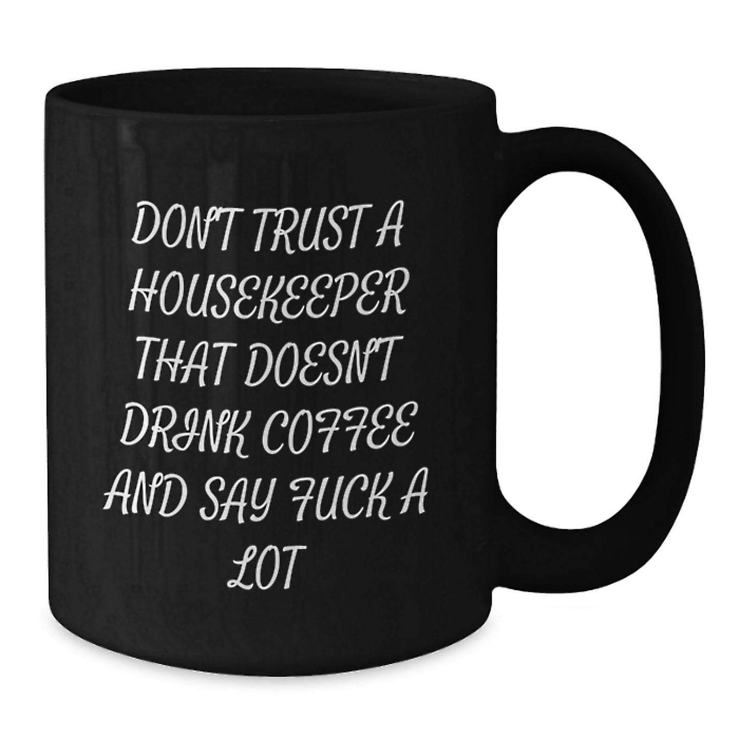 Funny Housekeeper Birthday Unique Gifts from Men to Women Friends Family Housekeepers - Black Coffee Mug 'Don't Trust A Housekeeper That Doesn't Drink Coffee And Say F--k A Lot' - Additional