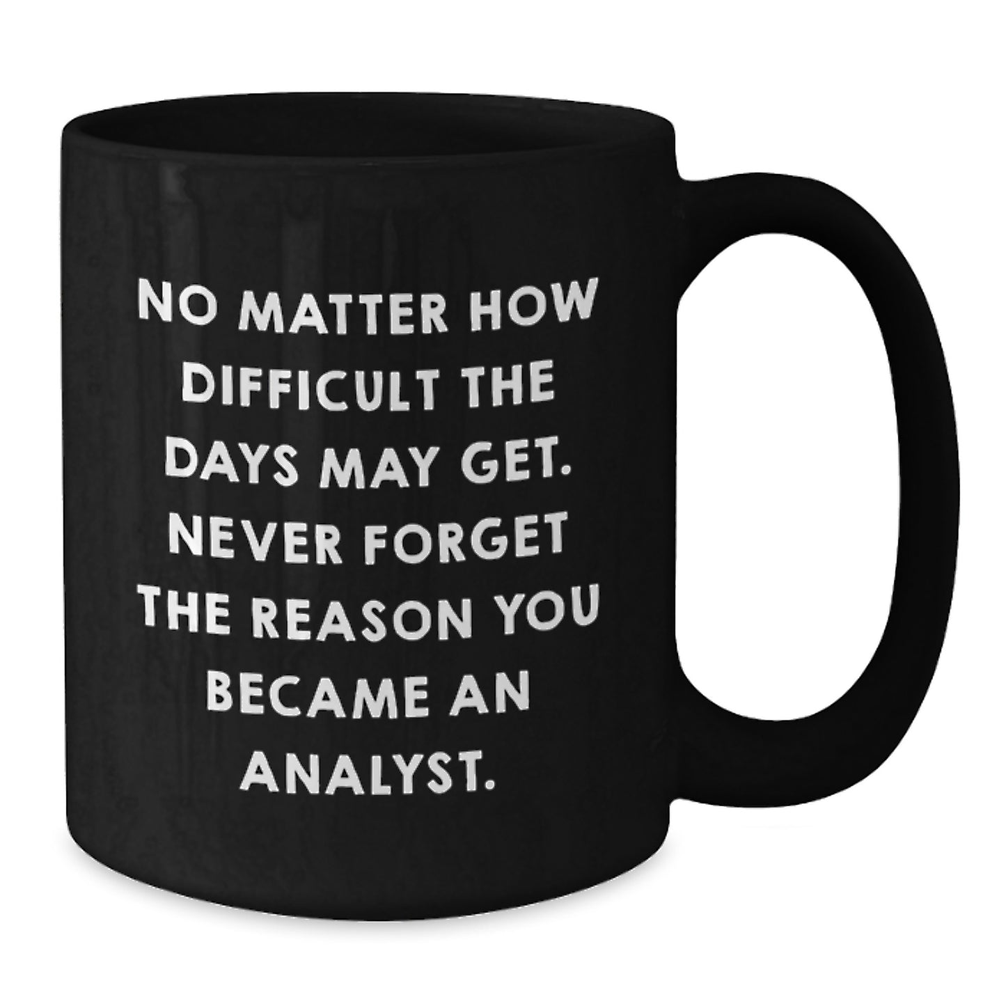 Funny Analyst Quote Black Coffee Mug Gifts from Men to Coworkers - Never Forget the Reason You Became An Analyst - Perfect Christmas Unique Gifts for Analysts - Additional
