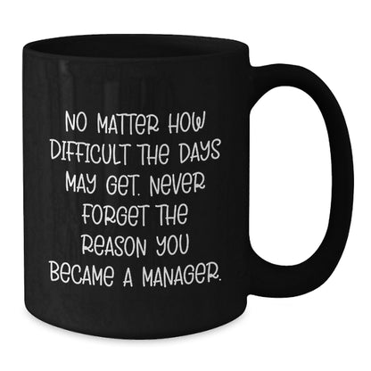 Funny Manager Gift, 'No Matter How Difficult...' Inspirational Black Coffee Mug, Gifts from Friends for Manager, Graduation Unique Gifts - Additional