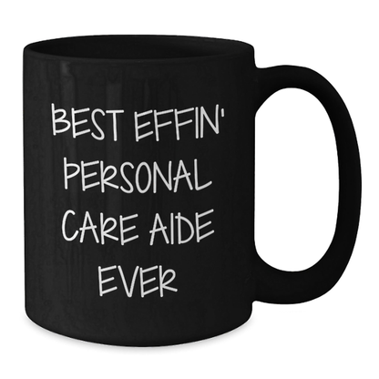 Funny Personal Care Aide Gifts from Friends, Black Coffee Mug for Best Effin' Personal Care Aide Ever, Graduation Unique Gifts