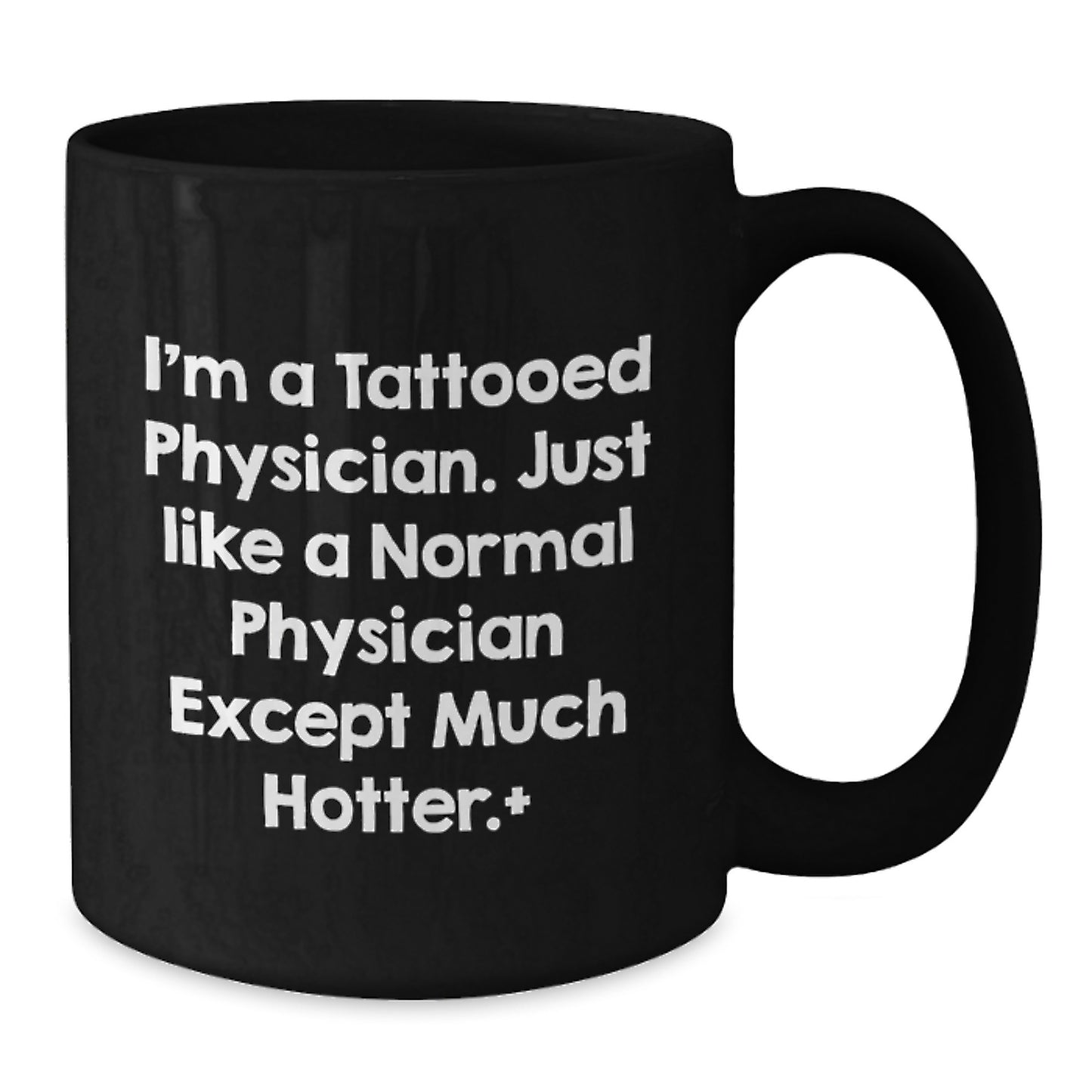 Funny Physician Gifts from Men to Colleagues - I'm A Tattooed Physician, Much Hotter Black Coffee Mug, Birthday Unique Gifts for Physician Friends - Additional