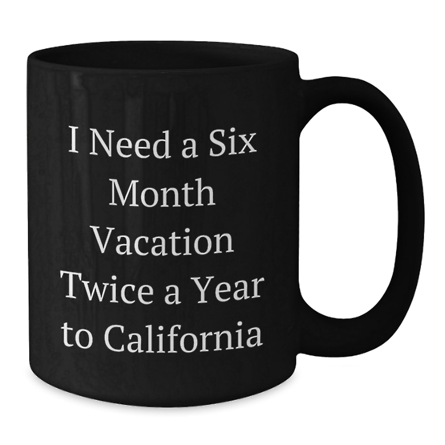 California Dreams Funny Gift for Birthday Friends from Friends 'I Need A Six Month Vacation Twice A Year To California' Black Coffee Mug - Additional
