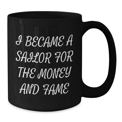 Sailor Gifts for Men Friends - Funny Birthday Unique Gifts from Family to Sailor - Sailor Black Coffee Mug - I Became A Sailor For The Money And Fame Quote - Additional