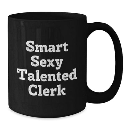 Smart Sexy Talented Clerk Gifts: Funny Quote Black Coffee Mug for Graduation - Gifts from Friends, Coworkers, Family - Gifts for Clerk, Men, Women - Additional