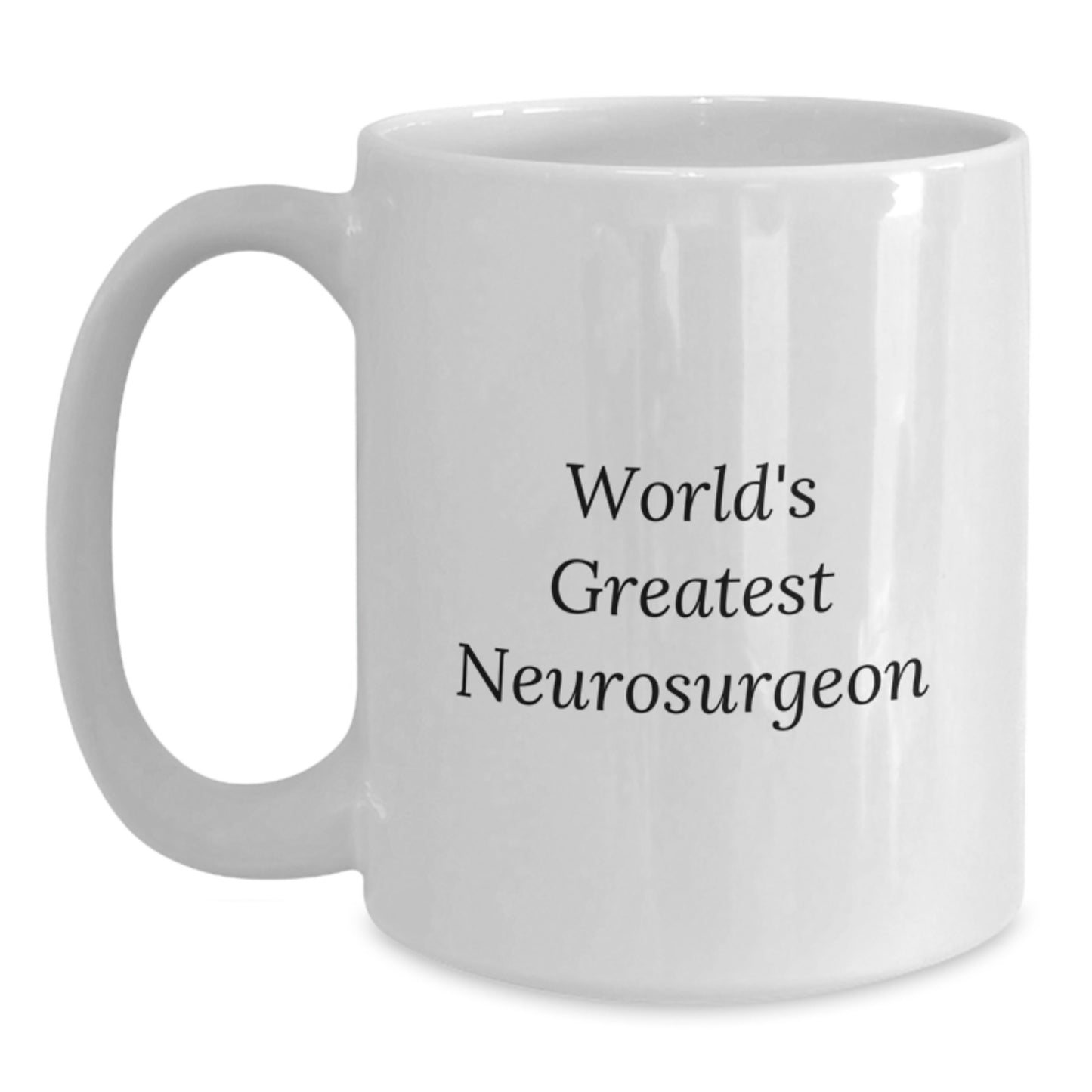 Funny Neurosurgeon Inspirational Quotes White Coffee Mug Gifts from Men to World's Greatest Neurosurgeon on Valentine's - Main