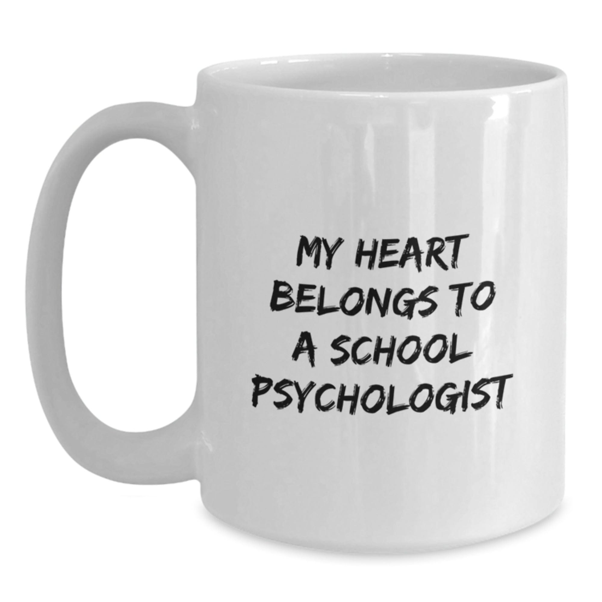 Funny School Psychologist Gifts from Friends - My Heart Belongs To A School Psychologist Inspired White Coffee Mug for School Psychologist, Graduation Unique Gifts White / 15oz