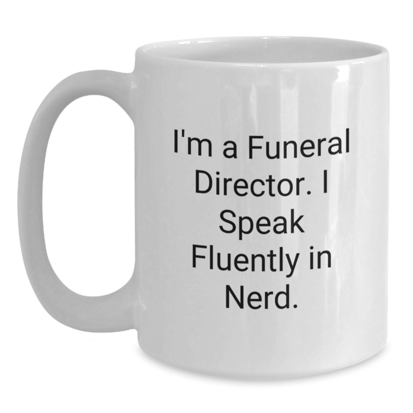 Funny Gifts from Men to Funeral Directors, Christmas Unique Mugs, White Ceramic Coffee Mug, I'm A Funeral Director. I Speak Fluently In genius. - Main