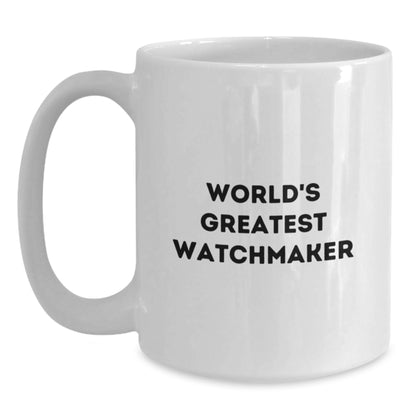 Funny Watchmaker Quotes Gifts from Friends to World's Greatest Watchmaker White Coffee Mug - Main