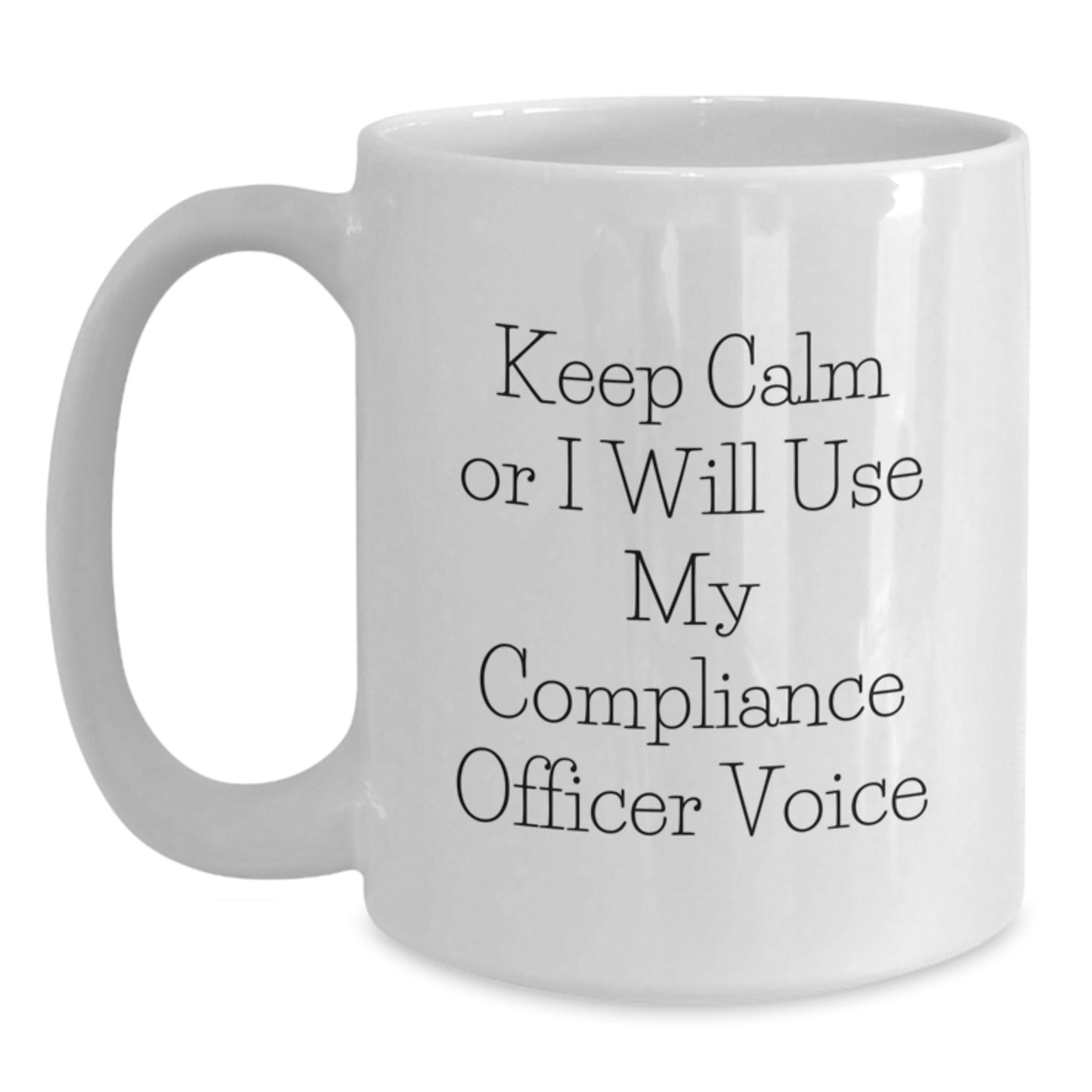 Funny Compliance Officer Gifts from Men to Women Valentine's Unique White Coffee Mug 'Keep Calm Or I Will Use My Compliance Officer Voice' - Main