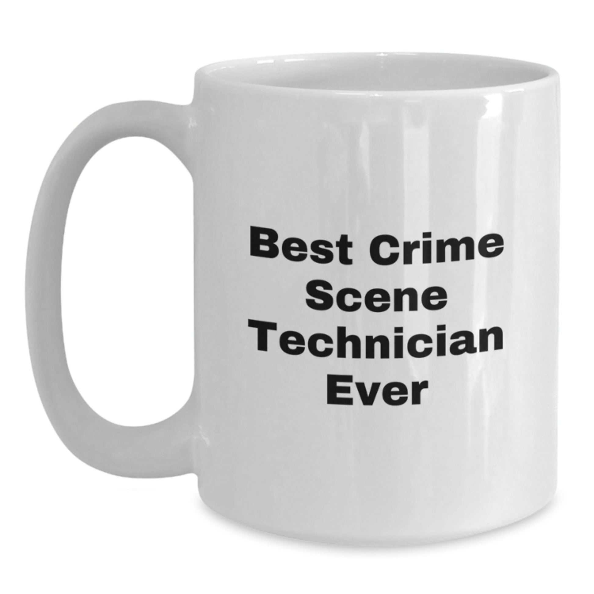 Funny Crime Scene Technician Birthday Unique Gifts from Men, White Coffee Mugs for Best Ever Crime Scene Technician Friends, 'Best Crime Scene Technician Ever' Quote - Main