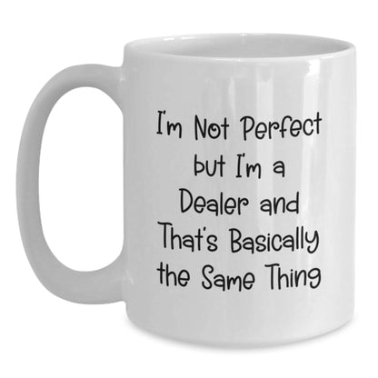 Funny Dealer Gifts - White Coffee Mug for Birthday, 'I'm Not Perfect But I'm A Dealer And That's Basically The Same Thing' Quote, Gifts from Friends, Gifts for Dealer - Main