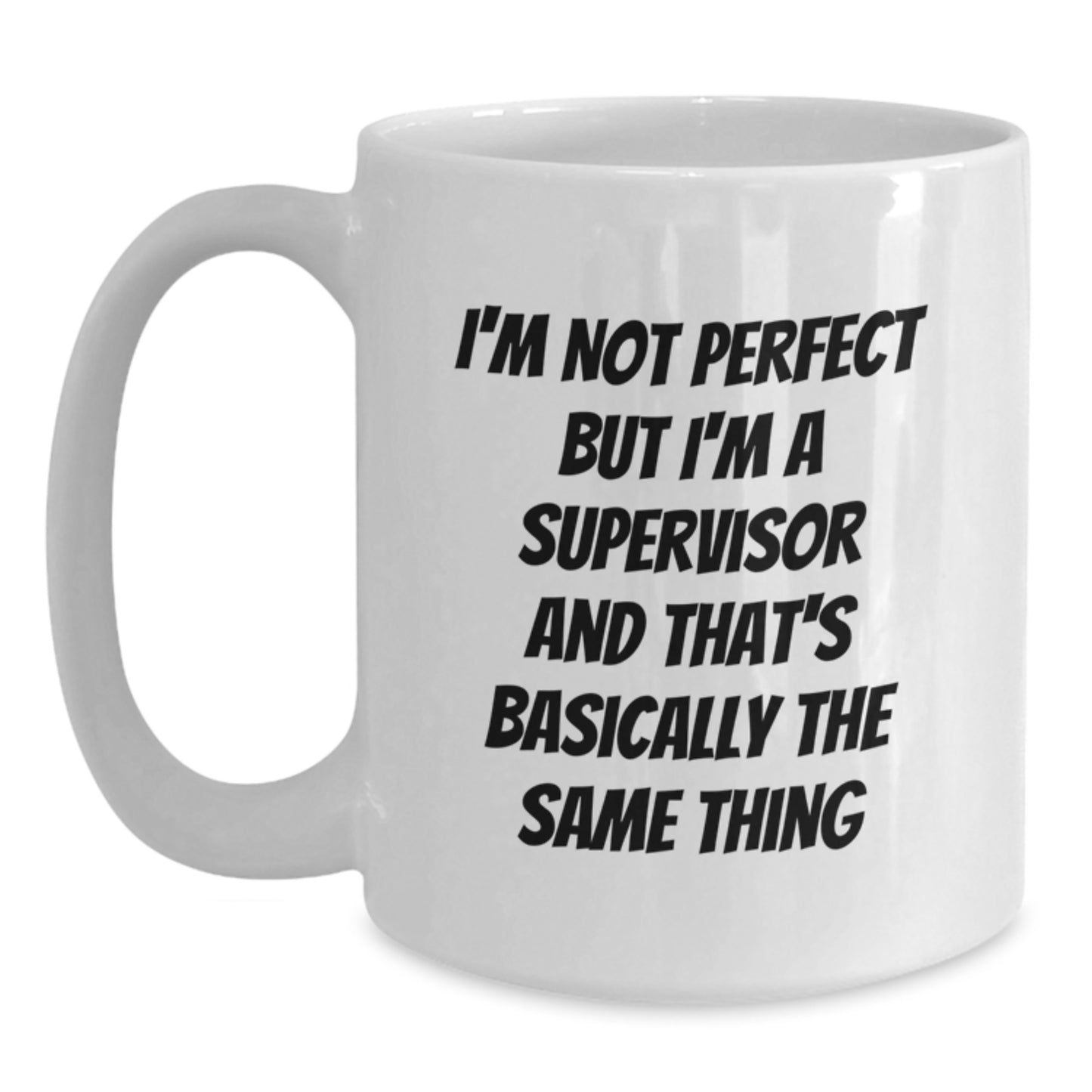 Funny Supervisor Gifts for Birthday, 'I'm Not Perfect But I'm A Supervisor' White Coffee Mug, Gifts from Friends to Coworkers, 11oz or 15oz Ceramic Mug, Perfect Birthday Unique Gifts - Main