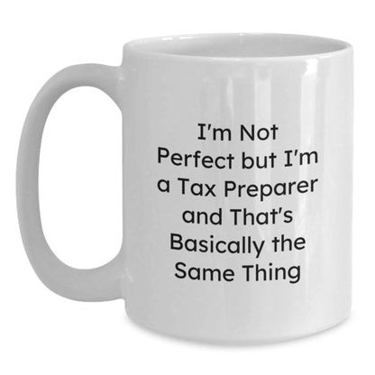 Funny Tax Preparer Gifts for Men - I'm Not Perfect But I'm A Tax Preparer And That's Basically The Same Thing White Coffee Mug, Birthday Unique Gifts from Friends - Main