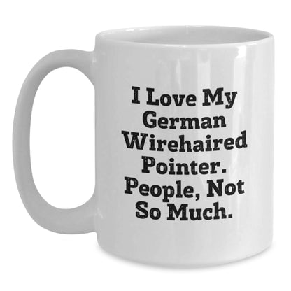 Funny German Wirehaired Pointer Dog Lover Gifts from Friends for Birthday Morning - I Love My German Wirehaired Pointer. People, Not So Much. on White Coffee Mug - Main