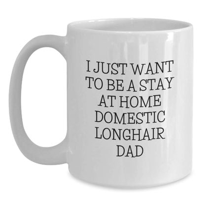 Funny Domestic Longhair Cat Gifts for Him, I Just Want To Be A Stay At Home Domestic Longhair Dad Birthday Unique Mug - Main