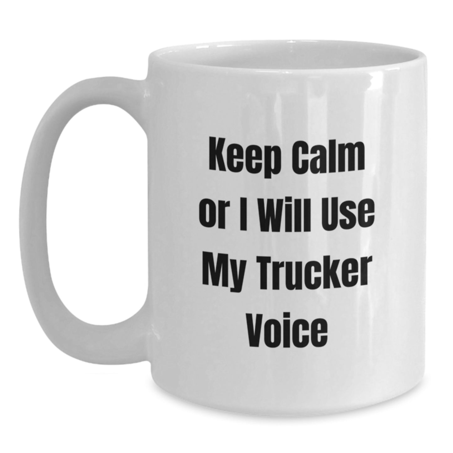 Funny Trucker Gifts for Valentine's, White Coffee Mug, Keep Calm Or I Will Use My Trucker Voice, Unique Trucker Mug - Main