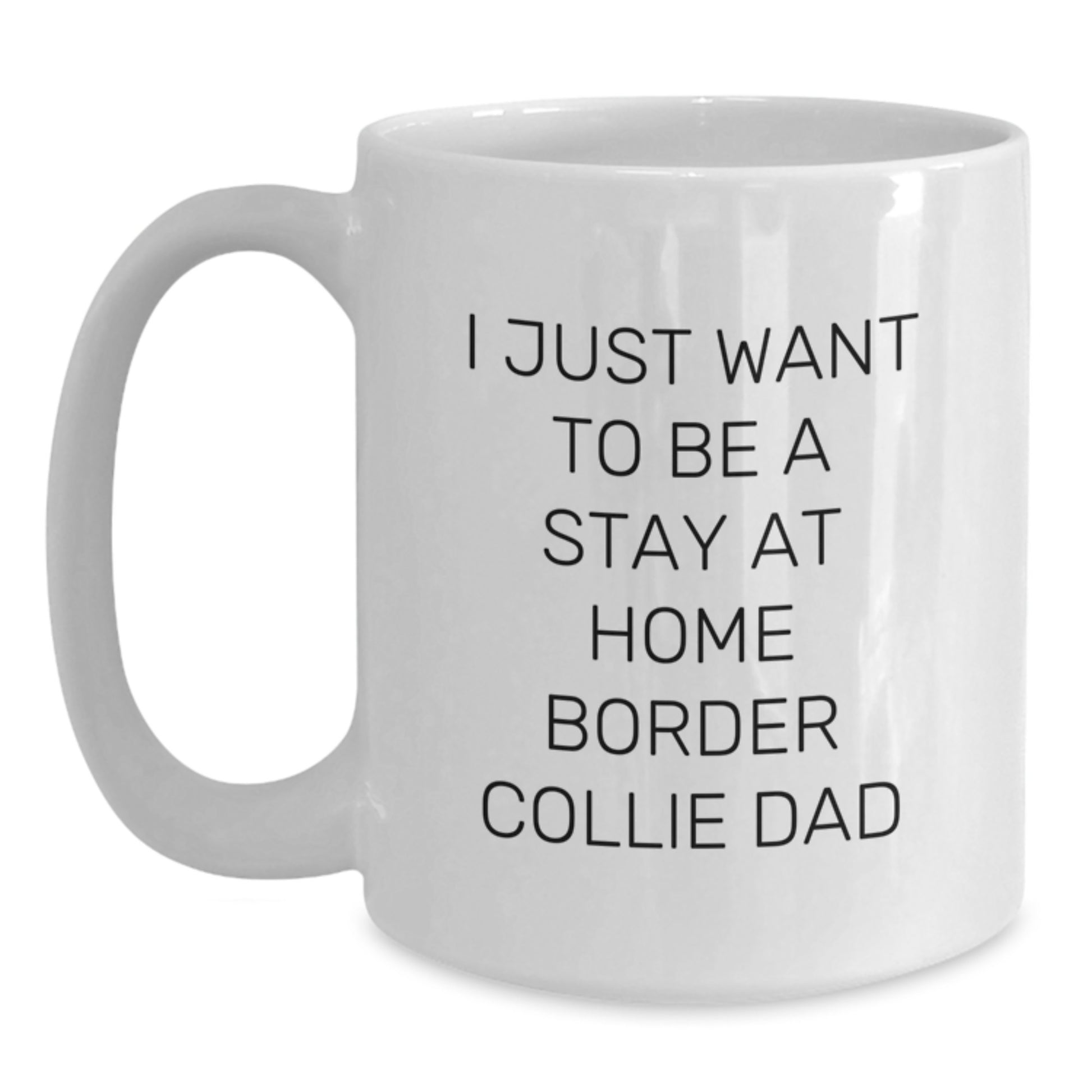 Funny Border Collie Dog Dad Gifts for Men Friends Family from Stay at Home Dad White Coffee Mug, 'I Just Want To Be A Stay At Home Border Collie Dad', Graduation Unique Gifts - Main