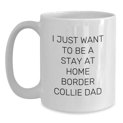 Funny Border Collie Dog Dad Gifts for Men Friends Family from Stay at Home Dad White Coffee Mug, 'I Just Want To Be A Stay At Home Border Collie Dad', Graduation Unique Gifts - Main