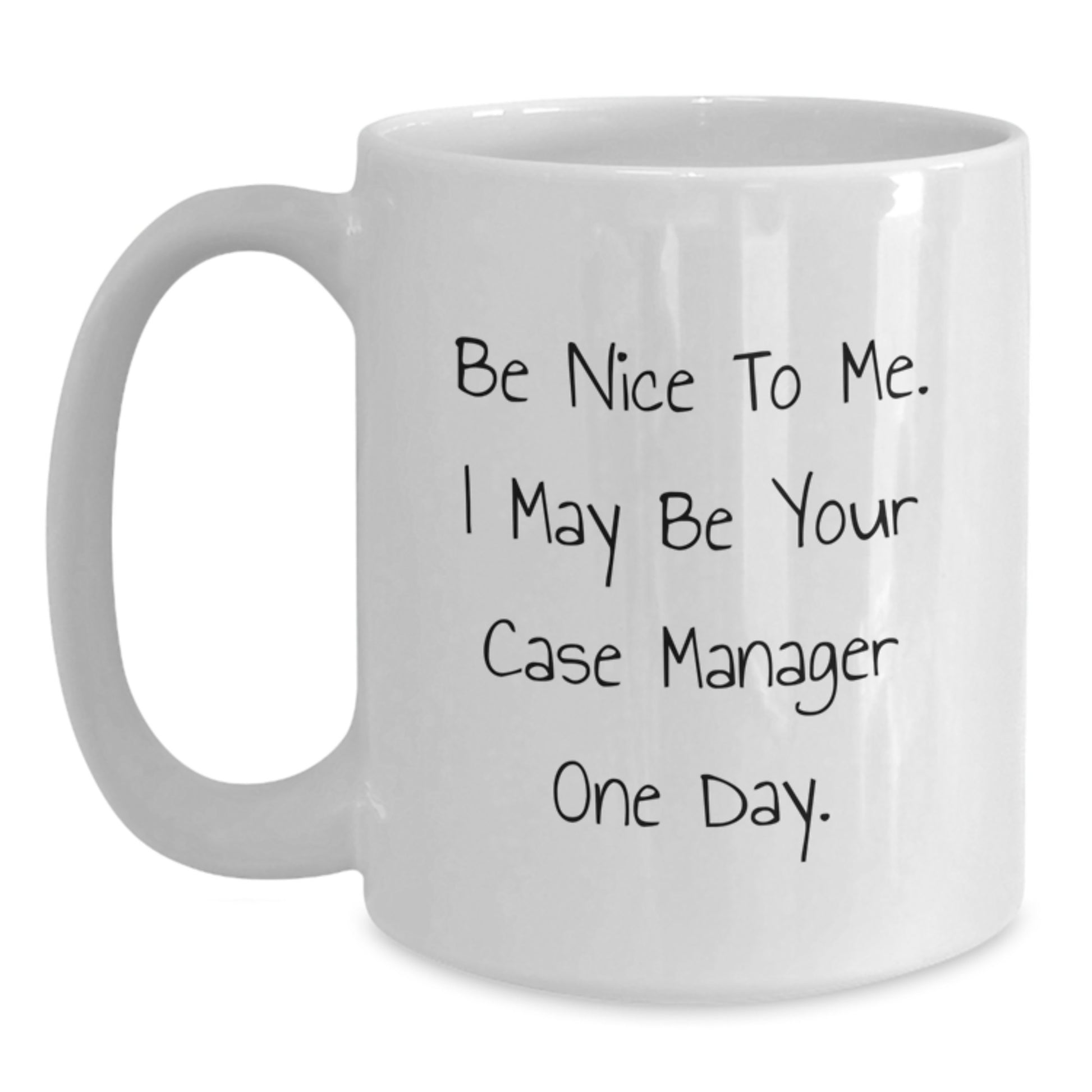 Funny Case Manager Gifts from Family - White Coffee Mug for Valentine's with 'Be Nice To Me. I May Be Your Case Manager One Day.' - Main