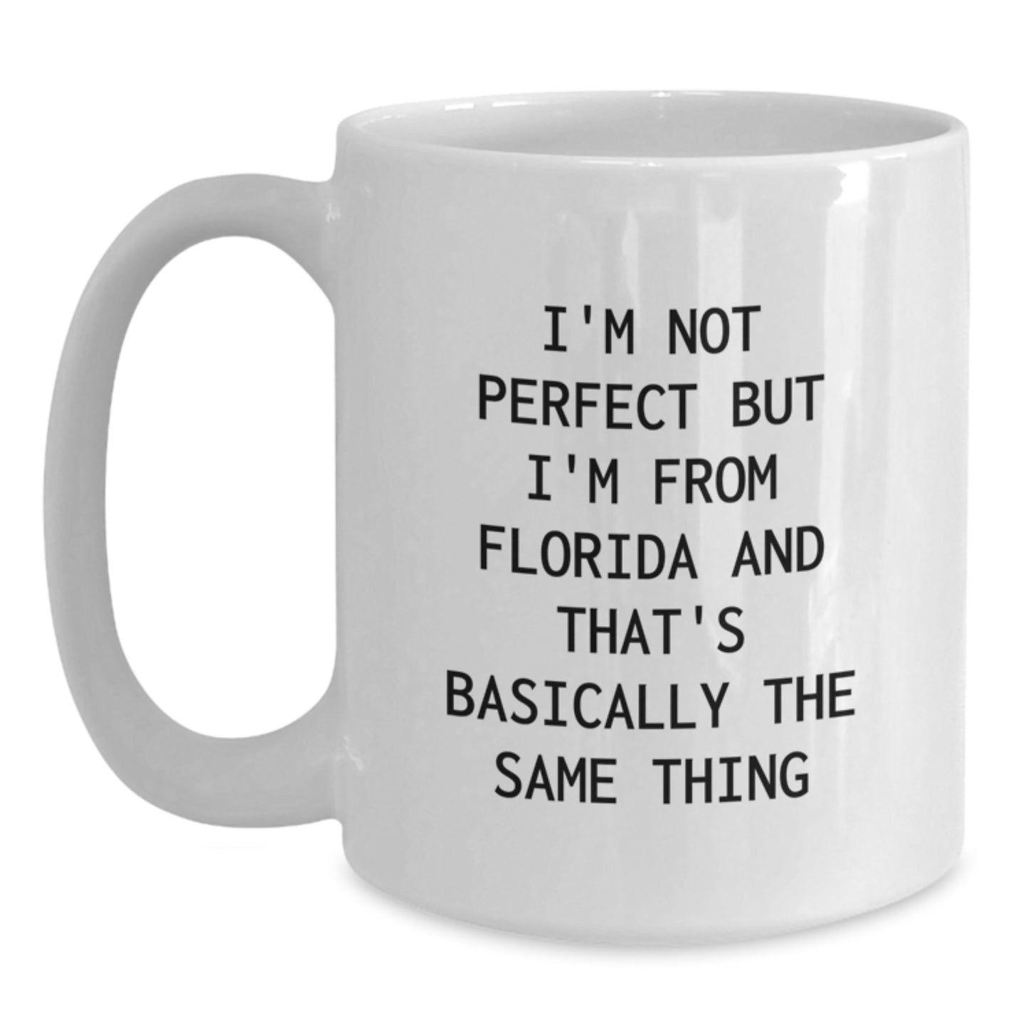 Florida Fun White Coffee Mug, I'm Not Perfect But I'm From Florida And That's Basically The Same Thing, Funny Birthday Unique Gift for Friends, Family, or Coworkers from Florida - Main