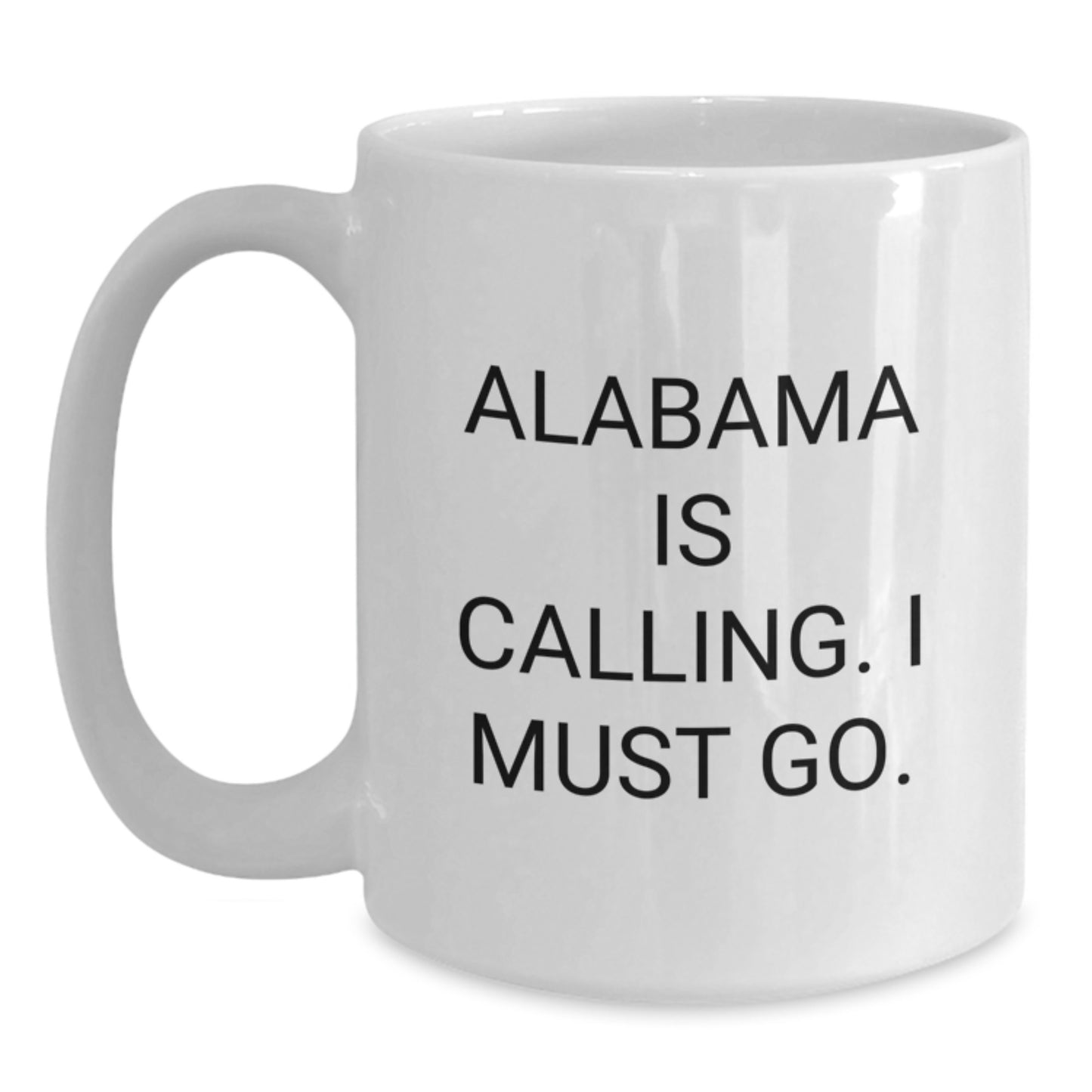 Funny White Coffee Mug Gifts from Alabama, Unique Birthday Unique Gifts for Alabama Enthusiasts, Alabama Is Calling. I Must Go. - Main