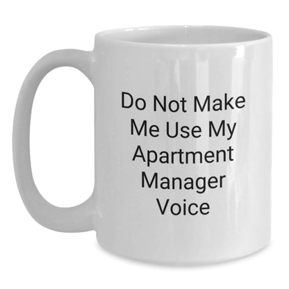 Gifts from Friends and Family for Apartment Managers - White Coffee Mug - Funny Quote 'Do Not Make Me Use My Apartment Manager Voice' - Christmas Unique Gift - Main