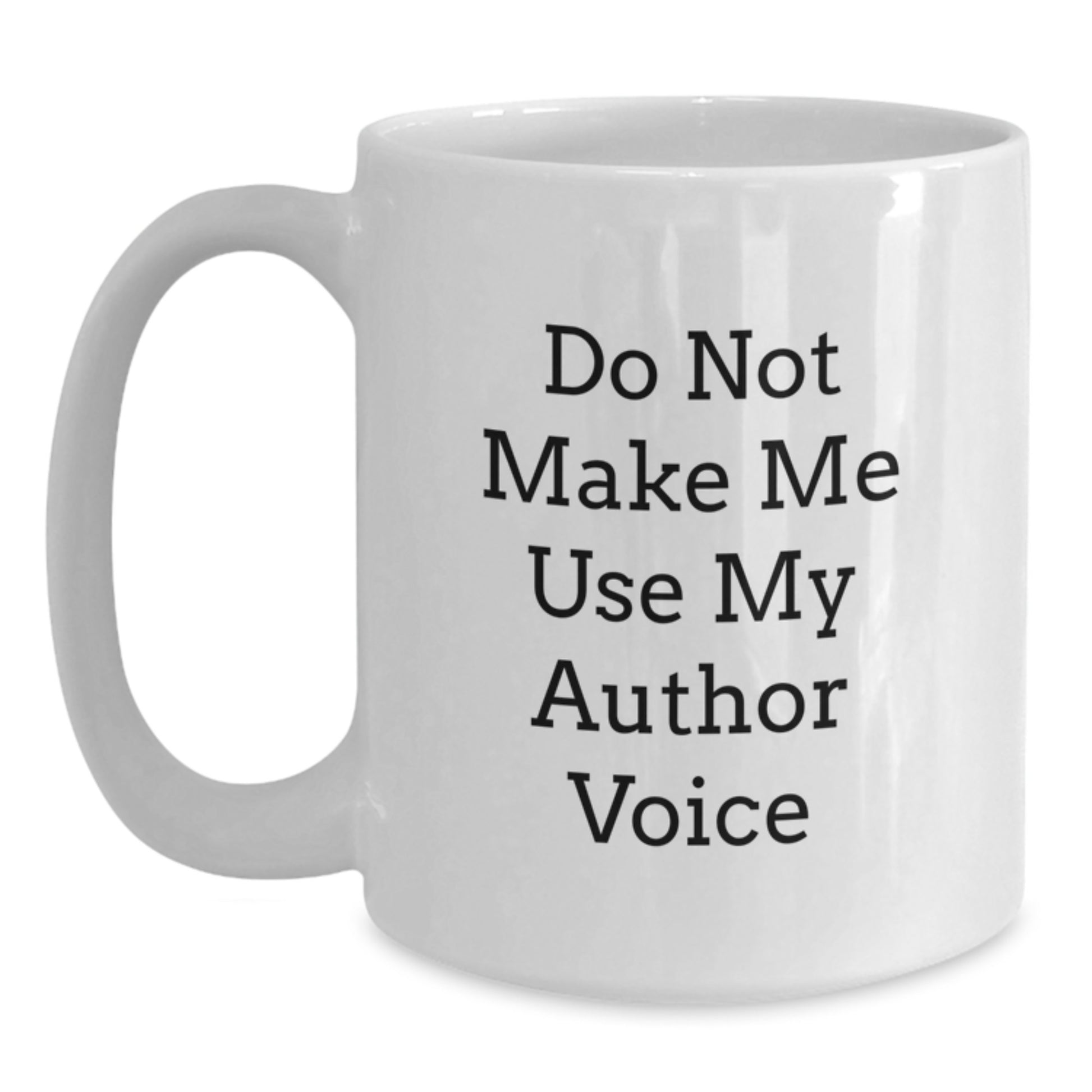 Funny Author Gifts from Friends for Men and Women, White Coffee Mug, Do Not Make Me Use My Author Voice Christmas Unique Gifts - Main
