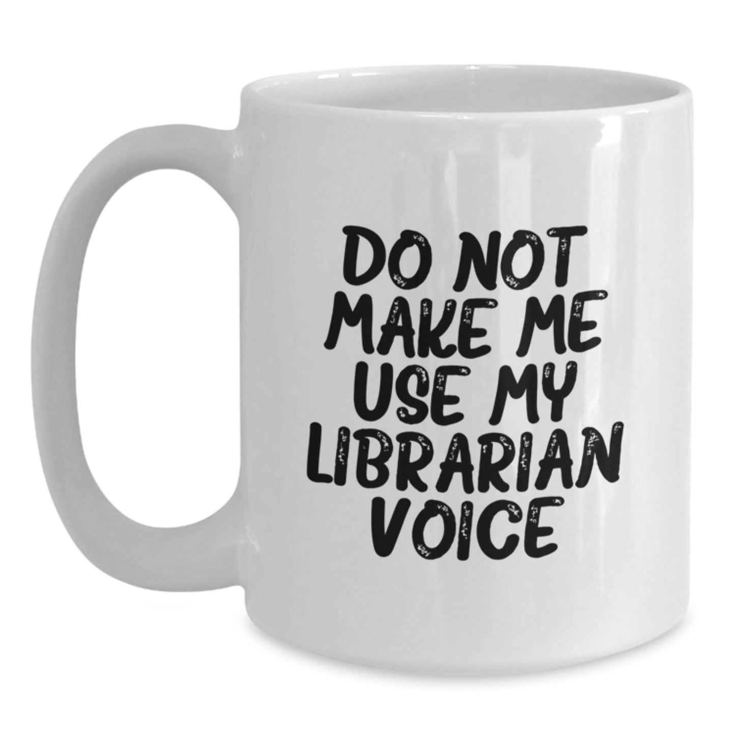 Funny Librarian Gifts from Friends for Librarian, Do Not Make Me Use My Librarian Voice White Coffee Mug, White Ceramic 11oz or 15oz, Perfect for Librarian Appreciation Christmas Unique Gifts - Main