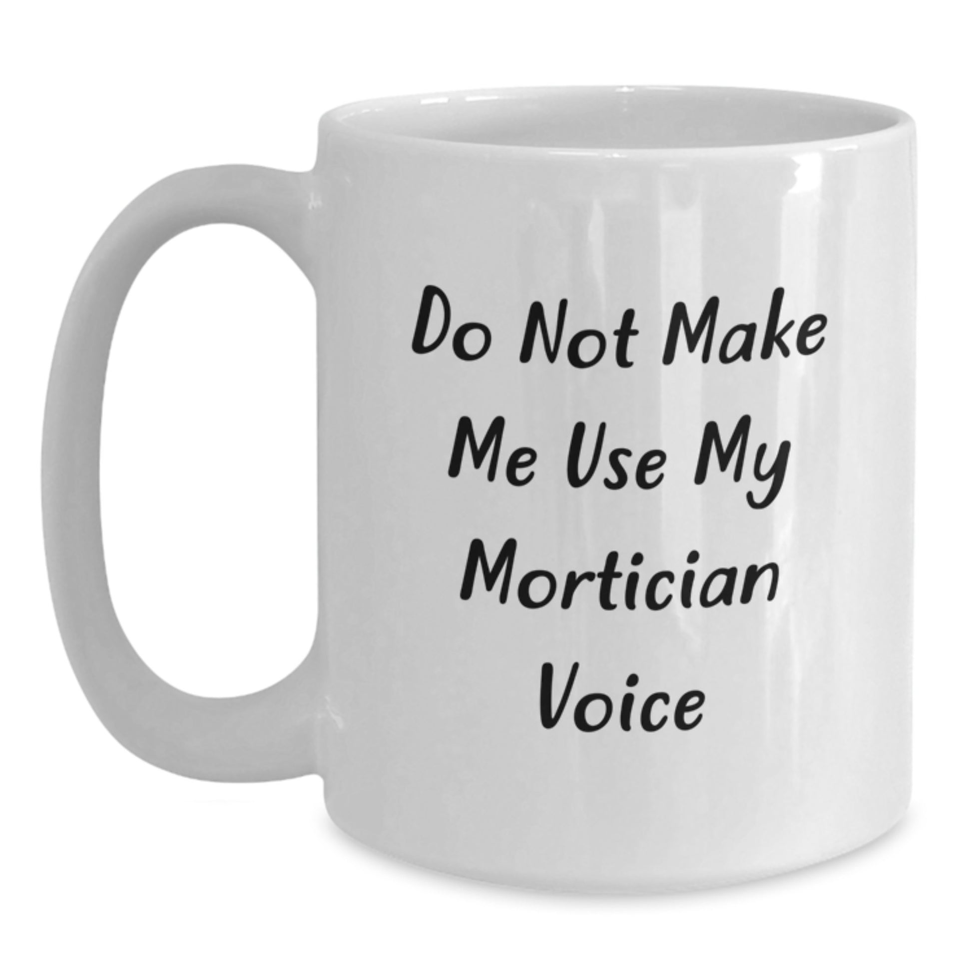 Funny Mortician Quote White Coffee Mug, Gifts from Friends for Mortician, Unique Christmas Unique Gifts Idea for Mortician Lovers - Main