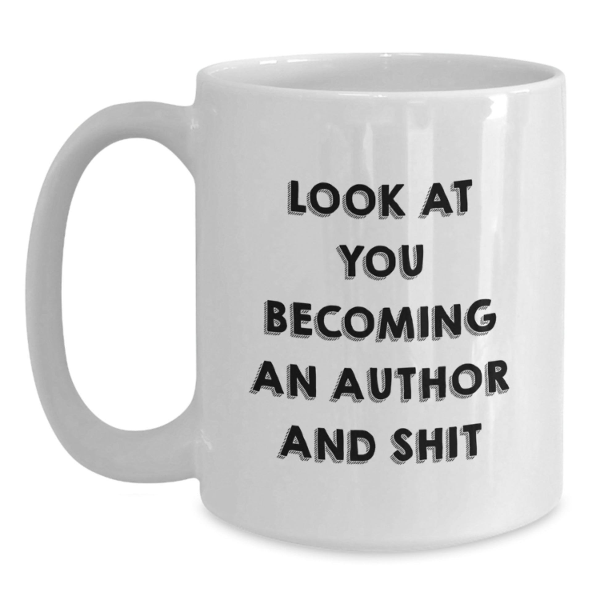 Funny Author Gifts for Him - White Coffee Mug - 'Look At You Becoming An Author And Shit' Christmas Unique Gifts from Friends to Author Enthusiasts - Main